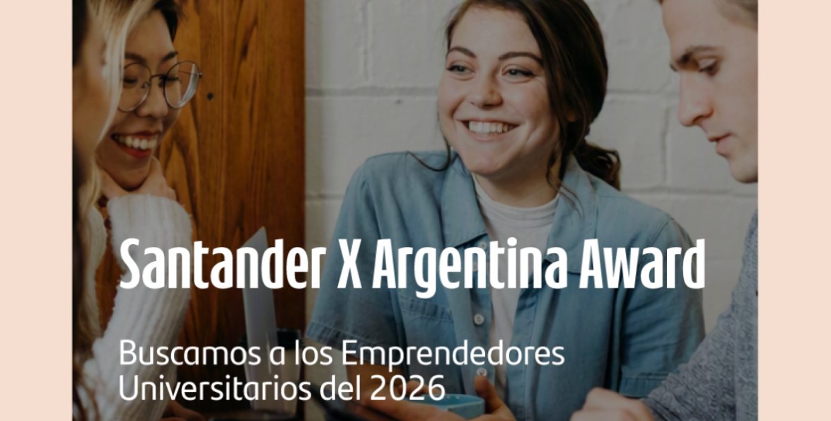 Jóvenes sonrientes trabajando juntos, con la leyenda «Santander X Argentina Award, buscamos a los emprendedores universitarios del 2026».